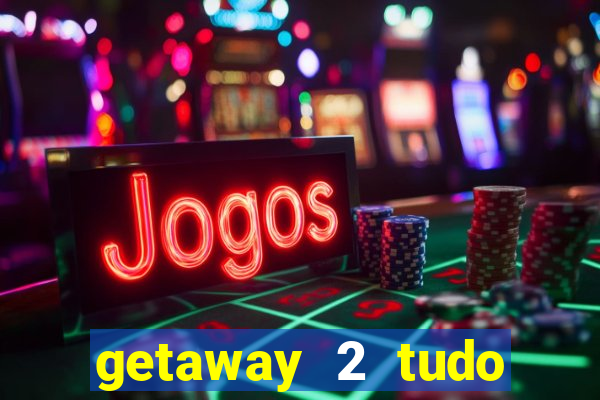 getaway 2 tudo desbloqueado 2.3 9